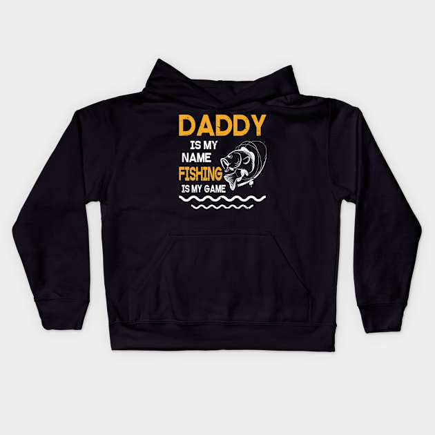 Daddy Is My Name Fishing Is My Game Happy Father Parent July 4th Summer Vacation Day Fishers Kids Hoodie by DainaMotteut